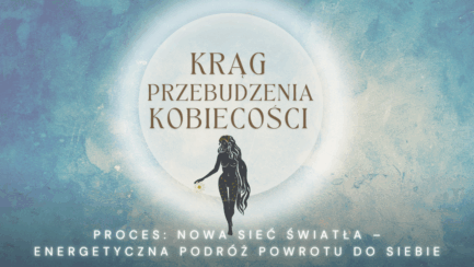Proces 4. Proces z nową siecią światła (Krąg Przebudzenia Kobiecości)