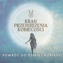 Proces 7. Powrót do Dzikiej Kobiety (Krąg Przebudzenia Kobiecości)