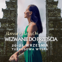 Wezwanie do przejścia – Retreat w Polsce z Mayą Ori